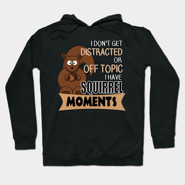 The ADHD Squirrel - I Don't Get Distracted, I Have Squirrel Moments Hoodie by 3QuartersToday